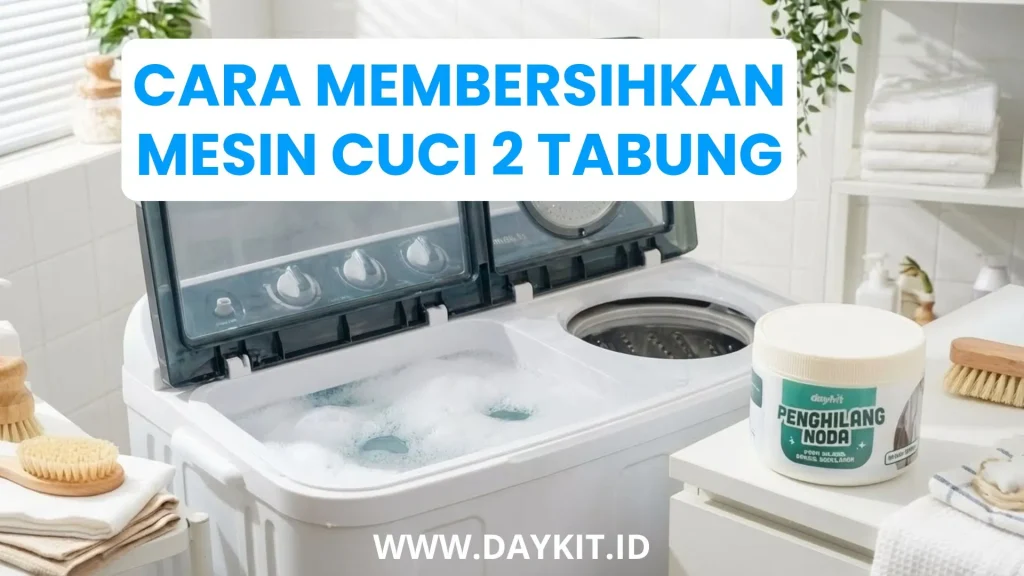 cara membersihkan mesin cuci 2 tabung